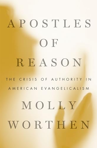 9780190630515: Apostles of Reason: The Crisis of Authority in American Evangelicalism