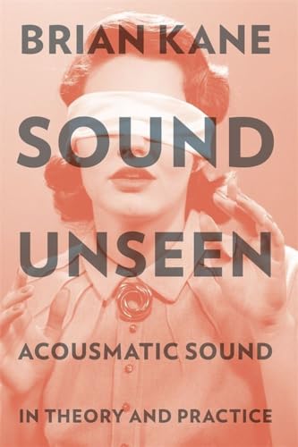 Beispielbild fr Sound Unseen: Acousmatic Sound in Theory &amp; Practice zum Verkauf von Blackwell's