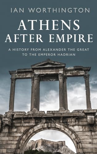 Beispielbild fr Athens After Empire: A History from Alexander the Great to the Emperor Hadrian zum Verkauf von WorldofBooks