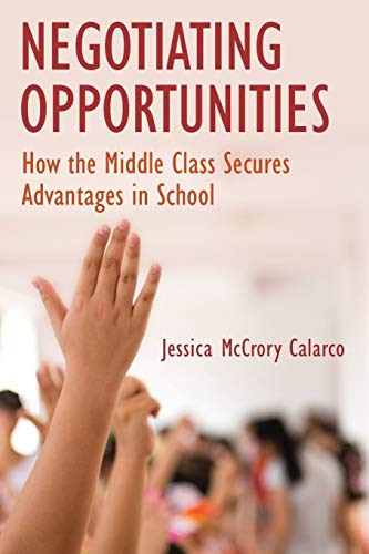 Beispielbild fr Negotiating Opportunities: How the Middle Class Secures Advantages in School zum Verkauf von BooksRun