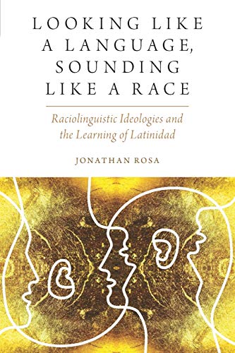 

Looking Like a Language, Sounding Like a Race : Raciolinguistic Ideologies and the Learning of Latinidad