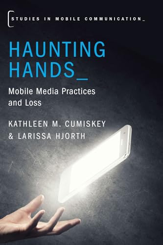 9780190634988: Haunting Hands: Mobile Media Practices and Loss (Studies in Mobile Communication)