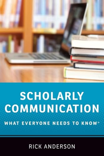 Stock image for Scholarly Communication: What Everyone Needs to Know for sale by Goodwill Books