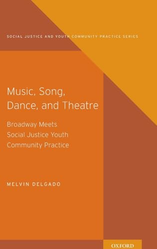Stock image for Music, Song, Dance, and Theater: Broadway meets Social Justice Youth Community Practice (Social Justice and Youth Community Prac) for sale by Solr Books