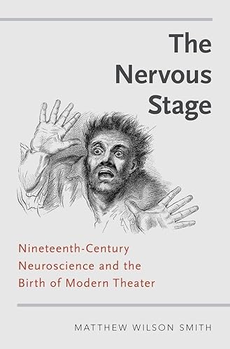 Stock image for The Nervous Stage: Nineteenth-century Neuroscience and the Birth of Modern Theatre for sale by Ergodebooks