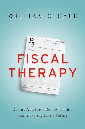 Imagen de archivo de Fiscal Therapy: Curing America's Debt Addiction and Investing in the Future a la venta por BooksRun