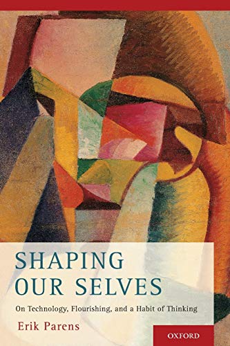 Stock image for Shaping Our Selves: On Technology, Flourishing, and a Habit of Thinking for sale by Ergodebooks