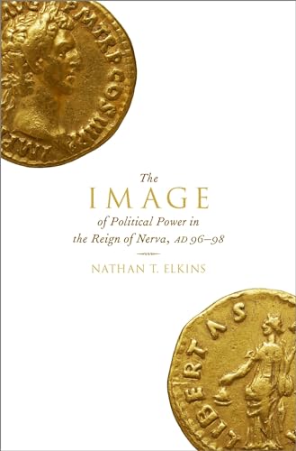 Stock image for The Image of Political Power in the Reign of Nerva, AD 96-98 for sale by Front Cover Books