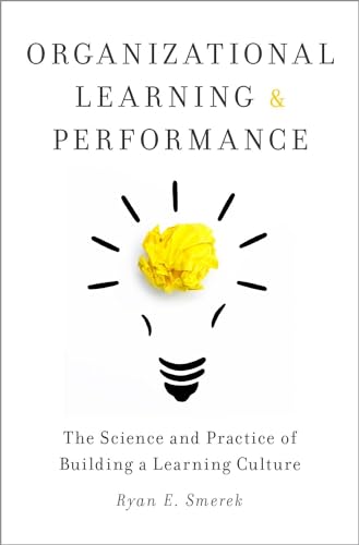 

Organizational Learning and Performance: The Science and Practice of Building a Learning Culture