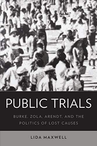 9780190649845: Public Trials: Burke, Zola, Arendt, and the Politics of Lost Causes