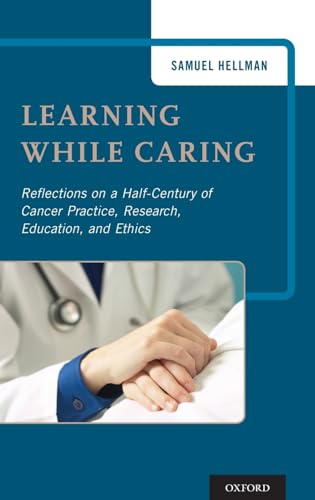 Stock image for Learning While Caring: Reflections on a Half-Century of Cancer Practice, Research, Education, and Ethics for sale by ThriftBooks-Dallas