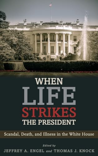 Stock image for When Life Strikes the President: Scandal, Death, and Illness in the White House for sale by Lucky's Textbooks