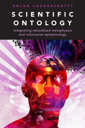 Imagen de archivo de Scientific Ontology: Integrating Naturalized Metaphysics and Voluntarist Epistemology a la venta por Asano Bookshop