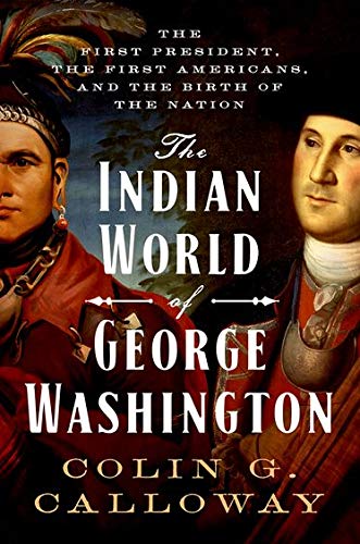 Beispielbild fr The Indian World of George Washington: The First President, the First Americans, and the Birth of the Nation zum Verkauf von Books From California