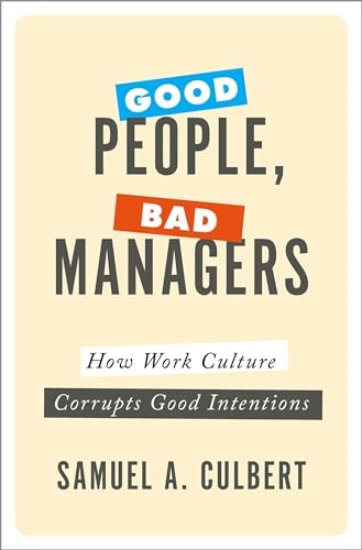 Imagen de archivo de Good People, Bad Managers: How Work Culture Corrupts Good Intentions a la venta por BooksRun