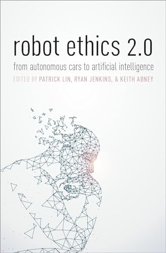 Imagen de archivo de Robot Ethics 2.0: From Autonomous Cars to Artificial Intelligence a la venta por Cotswold Rare Books