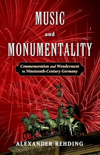 Stock image for Music and Monumentality: Commemoration and Wonderment in Nineteenth-Century Germany for sale by GF Books, Inc.
