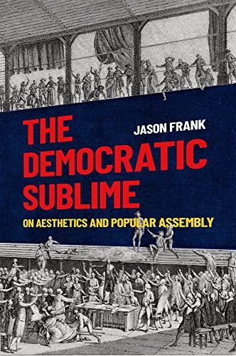 Imagen de archivo de The Democratic Sublime: On Aesthetics and Popular Assembly a la venta por Housing Works Online Bookstore