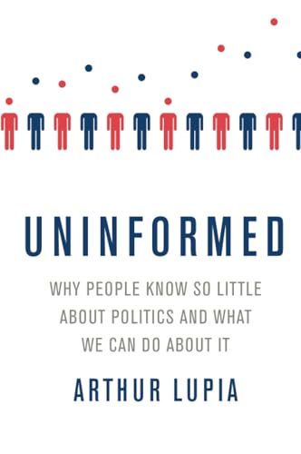 Stock image for Uninformed: Why People Seem to Know So Little about Politics and What We Can Do about It for sale by HPB-Red