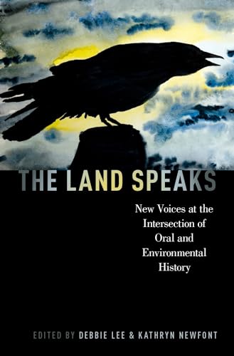 Beispielbild fr The Land Speaks: New Voices at the Intersection of Oral and Environmental History (Oxford Oral History Series) zum Verkauf von AwesomeBooks