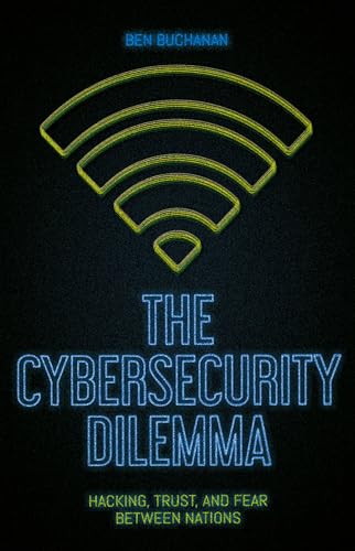 Stock image for The Cybersecurity Dilemma : Hacking, Trust and Fear Between Nations for sale by Better World Books