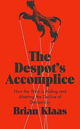 Beispielbild fr The Despot's Accomplice : How the West Is Aiding and Abetting the Decline of Democracy zum Verkauf von Better World Books