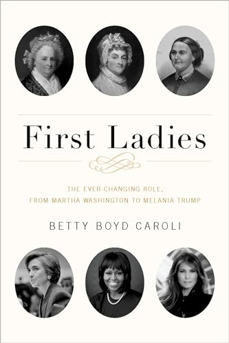 Beispielbild fr First Ladies : The Ever Changing Role, from Martha Washington to Melania Trump zum Verkauf von Better World Books