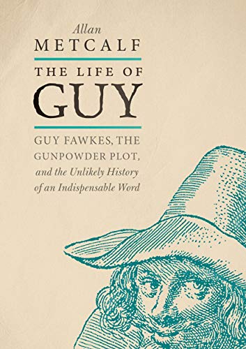 Stock image for The Life of Guy: Guy Fawkes, the Gunpowder Plot, and the Unlikely History of an Indispensable Word for sale by ThriftBooks-Atlanta