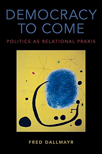 Stock image for Democracy to Come: Politics as Relational Praxis for sale by Housing Works Online Bookstore