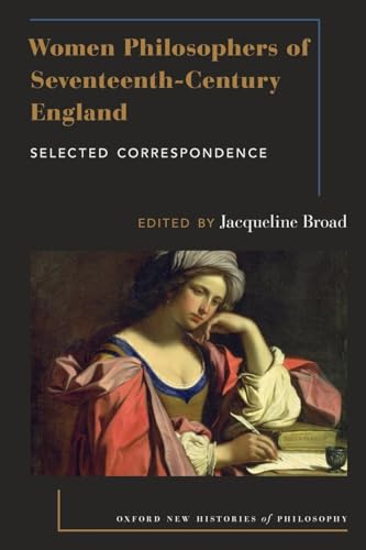 

Women Philosophers of Seventeenth-Century England: Selected Correspondence (Oxford New Histories of Philosophy)