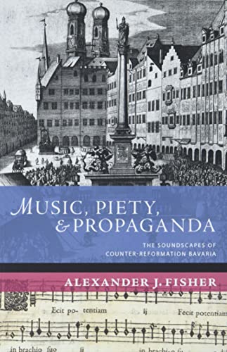 9780190673925: Music, Piety, and Propaganda: The Soundscapes of Counter-Reformation Bavaria (New Cultural History of Music)