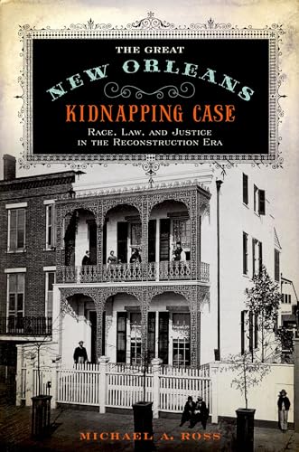 Stock image for The Great New Orleans Kidnapping Case: Race, Law, and Justice in the Reconstruction Era for sale by -OnTimeBooks-