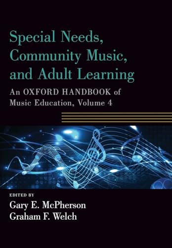 Stock image for Special Needs, Community Music, and Adult Learning: An Oxford Handbook of Music Education, Volume 4 (Oxford Handbooks) for sale by Books From California