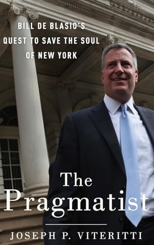 Stock image for The Pragmatist: Bill de Blasio's Quest to Save the Soul of New York for sale by ThriftBooks-Dallas