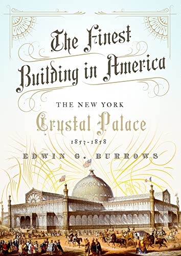 Beispielbild fr The Finest Building in America: The New York Crystal Palace, 1853-1858 zum Verkauf von ThriftBooks-Atlanta