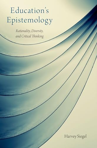 Imagen de archivo de Education's Epistemology: Rationality, Diversity, and Critical Thinking a la venta por Housing Works Online Bookstore