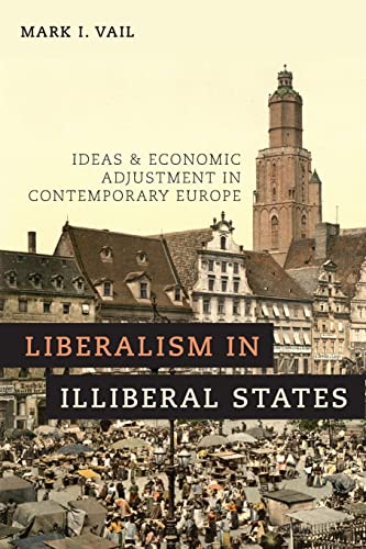 Beispielbild fr Liberalism in Illiberal States: Ideas and Economic Adjustment in Contemporary Europe zum Verkauf von medimops