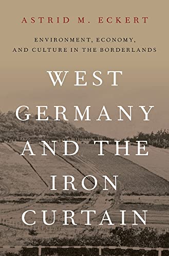 9780190690052: West Germany and the Iron Curtain: Environment, Economy, and Culture in the Borderlands