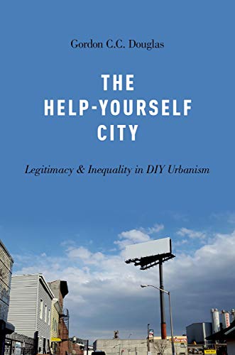 Beispielbild fr The Help-Yourself City : Legitimacy and Inequality in DIY Urbanism zum Verkauf von Better World Books