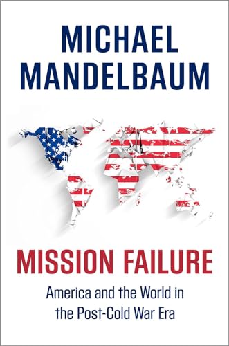 Imagen de archivo de Mission Failure : America and the World in the Post-Cold War Era a la venta por Better World Books