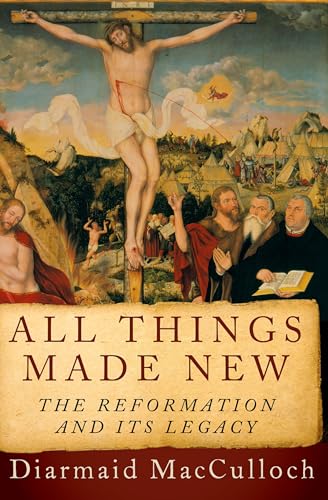 Stock image for All Things Made New: The Reformation and Its Legacy for sale by HPB-Emerald