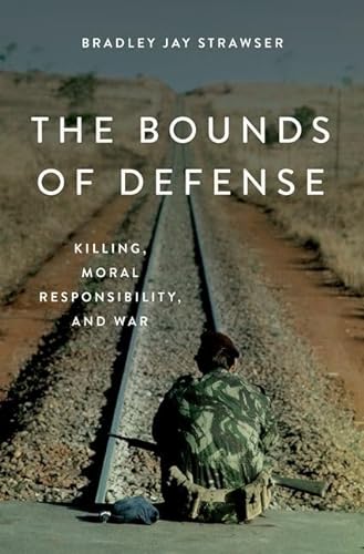 Imagen de archivo de The Bounds of Defense: Killing, Moral Responsibility, and War a la venta por BooksRun