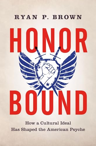 9780190693800: Honor Bound: How a Cultural Ideal Has Shaped the American Psyche