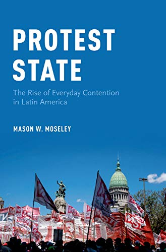 9780190694005: Protest State: The Rise of Everyday Contention in Latin America