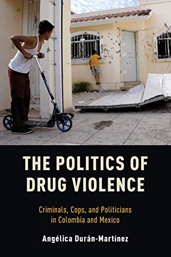 Stock image for The Politics of Drug Violence: Criminals, Cops and Politicians in Colombia and Mexico for sale by WorldofBooks