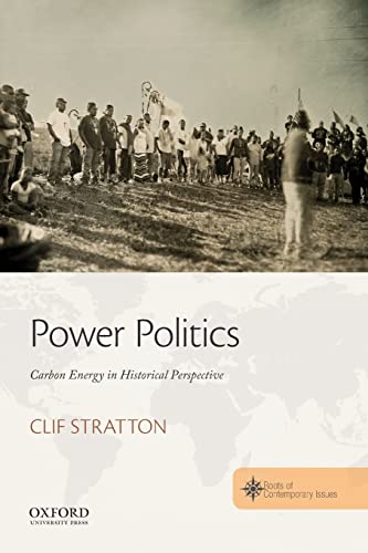 Stock image for Power Politics: Carbon Energy in Historical Perspective (THE ROOTS OF CONTEMPORARY ISSUES SERIES) for sale by SecondSale