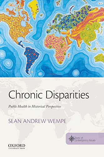 Beispielbild fr Chronic Disparities: Public Health in Historical Perspective (Roots of Contemporary Issues) zum Verkauf von Books From California