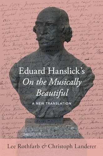Stock image for Eduard Hanslick's On the Musically Beautiful: A Ne Format: Hardcover for sale by INDOO