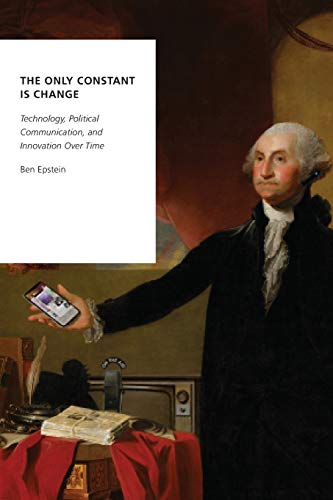 Stock image for The Only Constant Is Change: Technology, Political Communication, and Innovation Over Time (Oxford Studies in Digital Politics) for sale by BooksRun