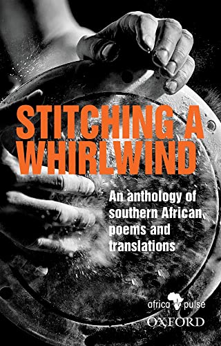 9780190754204: Stitching a Whirlwind: An Anthology of Southern African Poems and Translations